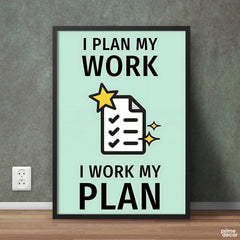 I Plan My Work, I Work My Plan Poster Wall Art