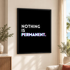 Nothing Is Permanent Motivational Art | Abstract Motivation Artwork #00119