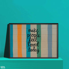 Make People Feel Loved Today | Motivational Poster Wall Art - Prime Décor