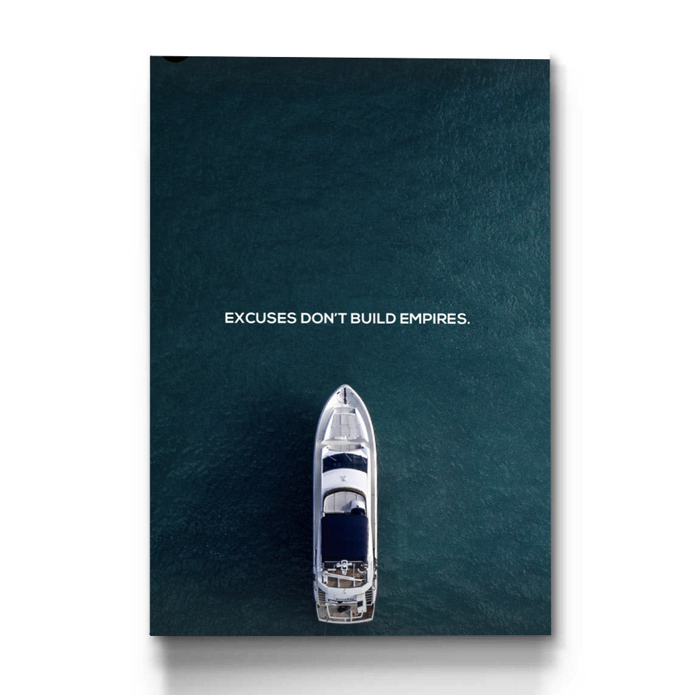 Excuses Don't Build Empires - Prime Décor