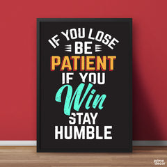If You Loose Be Patient If You Win Stay Humble | Motivational Poster Wall Art - Prime Décor