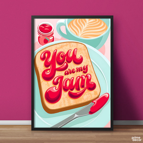 You Are My Jam | Fashion Poster Wall Art
