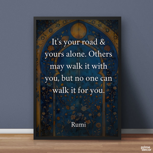 It's Your Road And Yours Alone | Pearls of Rumi | Quotation Poster Wall Art