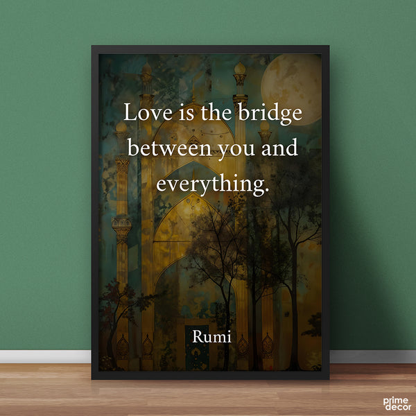 Love Is The Bridge Between You And Everything | Pearls of Rumi | Quotation Poster Wall Art