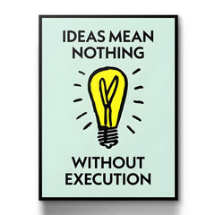 Ideas Mean Nothing Without Execution
