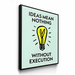 Ideas Mean Nothing Without Execution