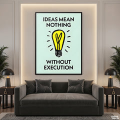 Ideas Mean Nothing Without Execution