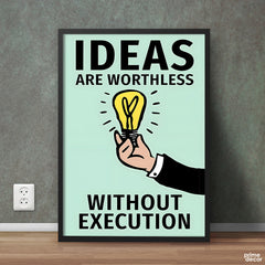 Ideas Are Worthless Without Execution Poster Wall Art