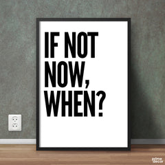 If Not Now, When? Poster Wall Art