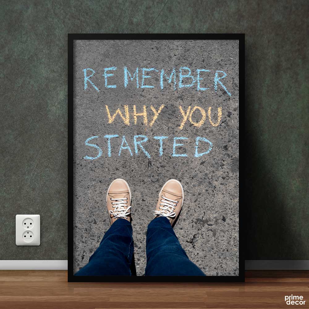 Remember Why you Started | Motivational Poster Wall Art - Prime Décor