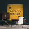 Nothing Great Ever Came That Easy | Wallpaper Mural