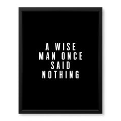 A Wise Man Once Said Nothing | Abstract Motivational Artwork #00145