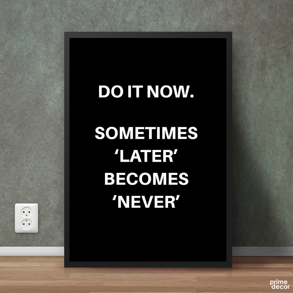 Do It Now | Motivational Poster Wall Art On Sale - Prime Décor