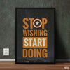 Stop Wishing Start Doing | Motivational Poster Wall Art