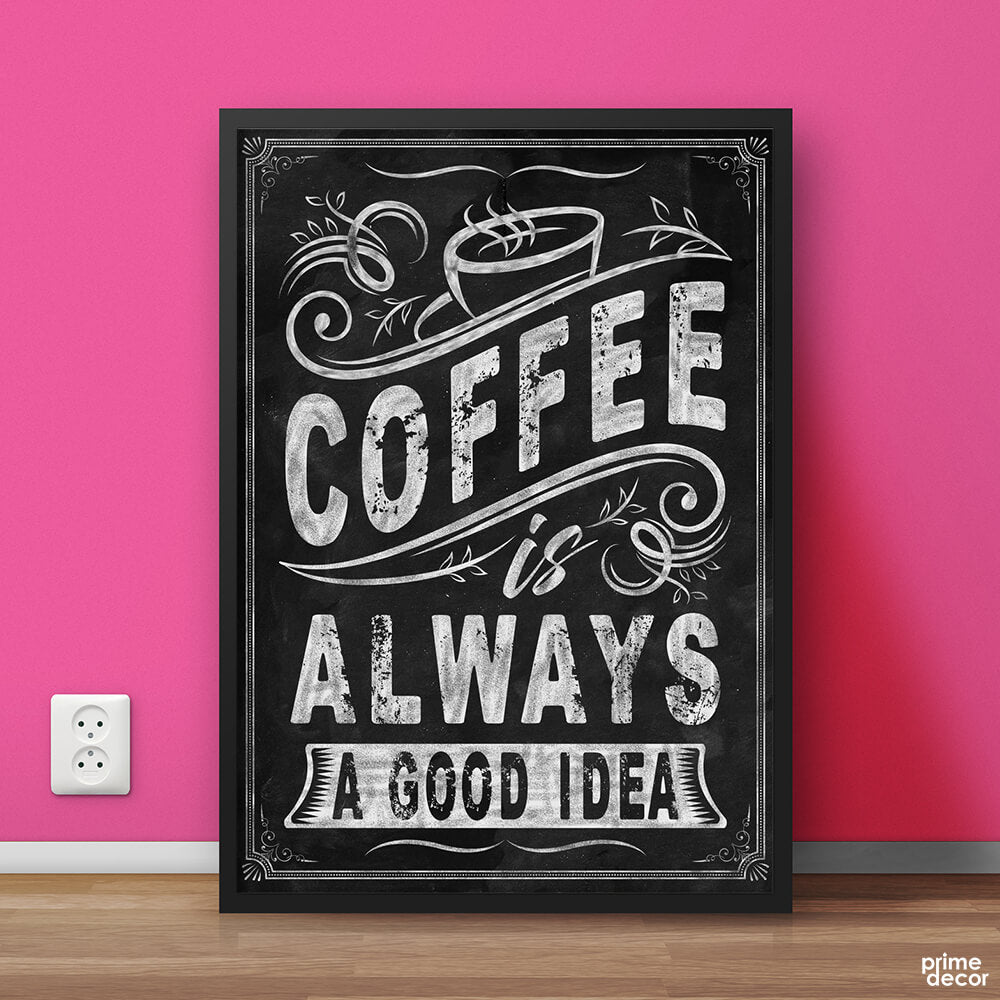 Coffee Is Always A Good Idea Chalk Design | Food Poster Wall Art - Prime Décor