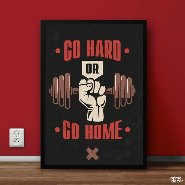 Go Hard or Go Home | Body Building Poster Wall Art - Prime Décor