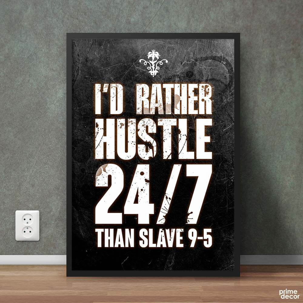 I’d Rather Hustle Than Slave | Motivational Poster Wall Art - Prime Décor