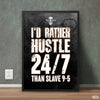 I’d Rather Hustle Than Slave | Motivational Poster Wall Art