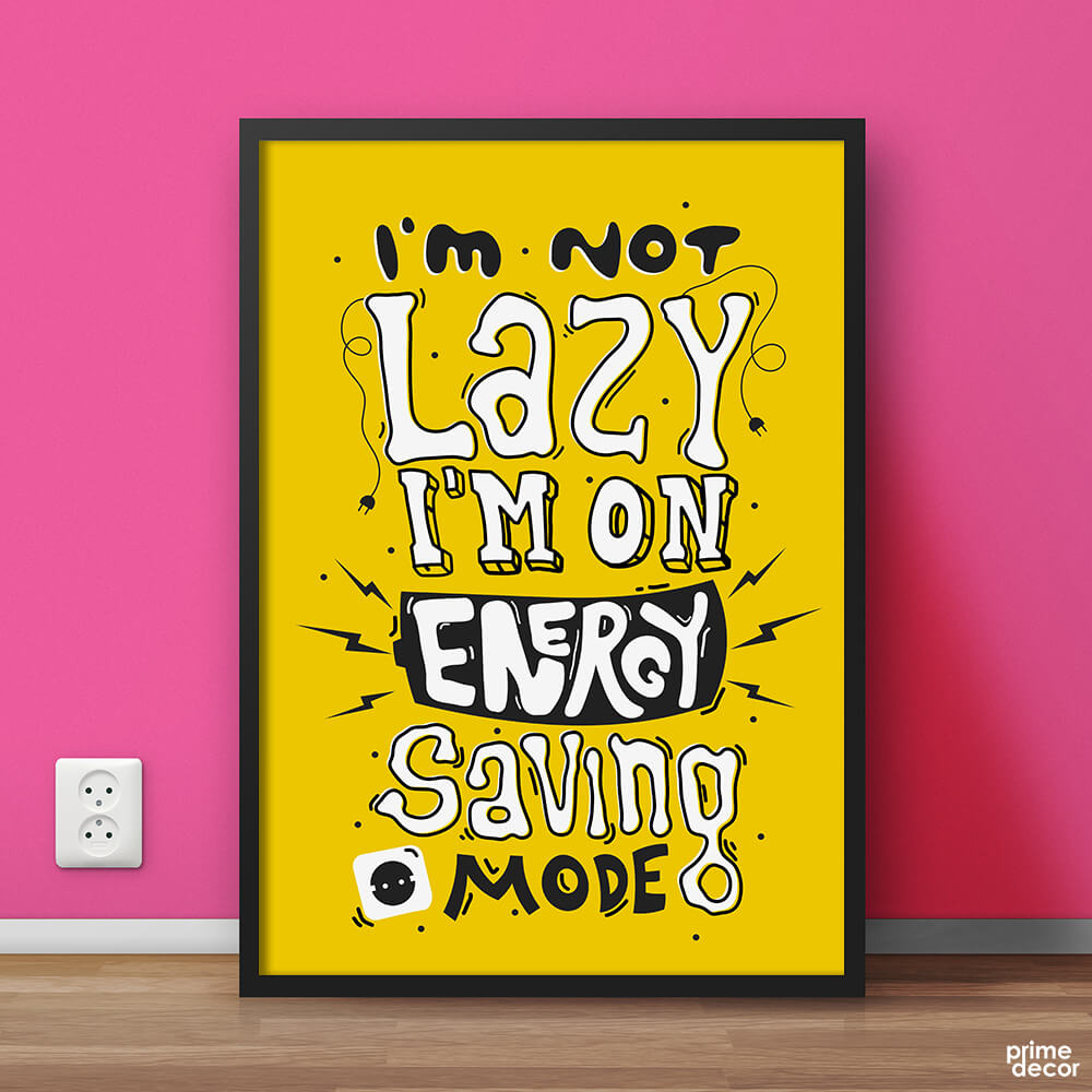I’m Not Lazy I’m on Energy Saving Mode | Motivational Poster Wall Art - Prime Décor