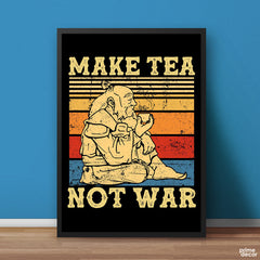 Make Tea Not War | Funny Poster Wall Art - Prime Décor