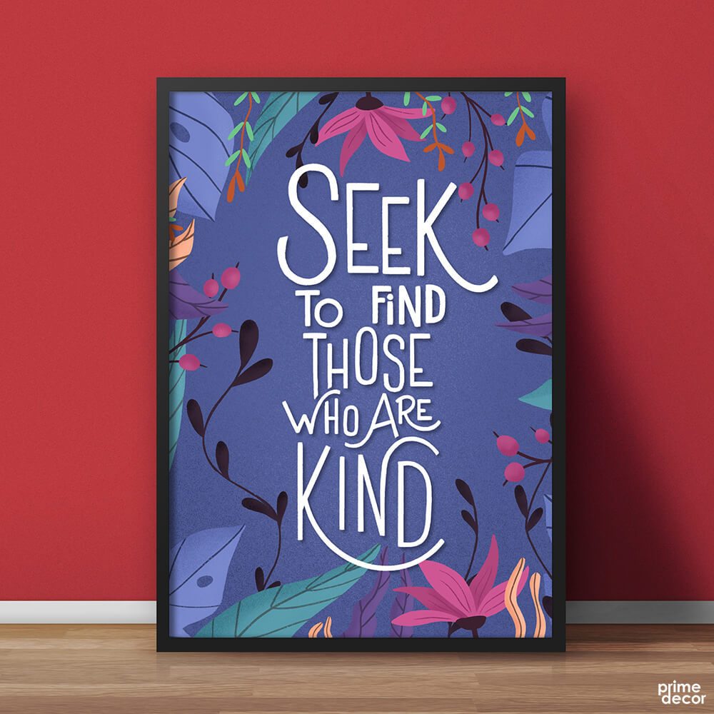 Seek To Find Those Who Are Kind Floral Design | Motivational Poster Wall Art - Prime Décor
