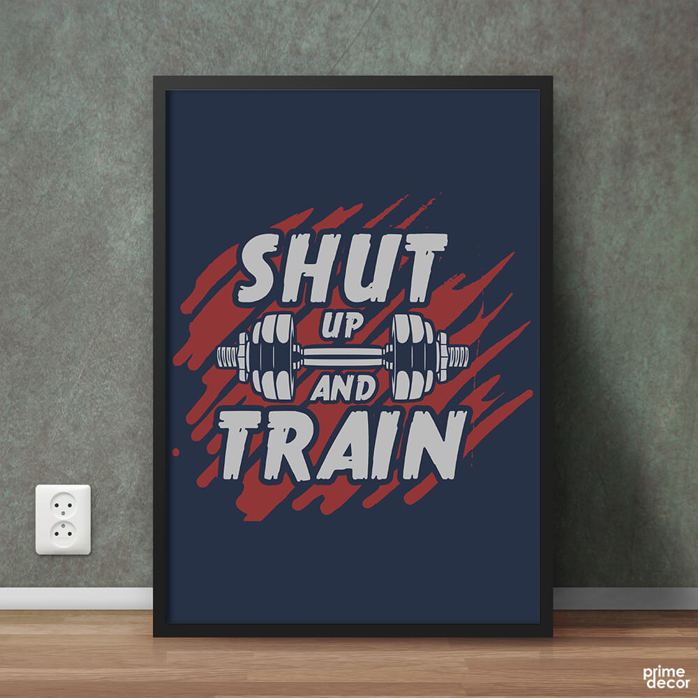 Shut Up And Train | Motivational Poster Wall Art - Prime Décor