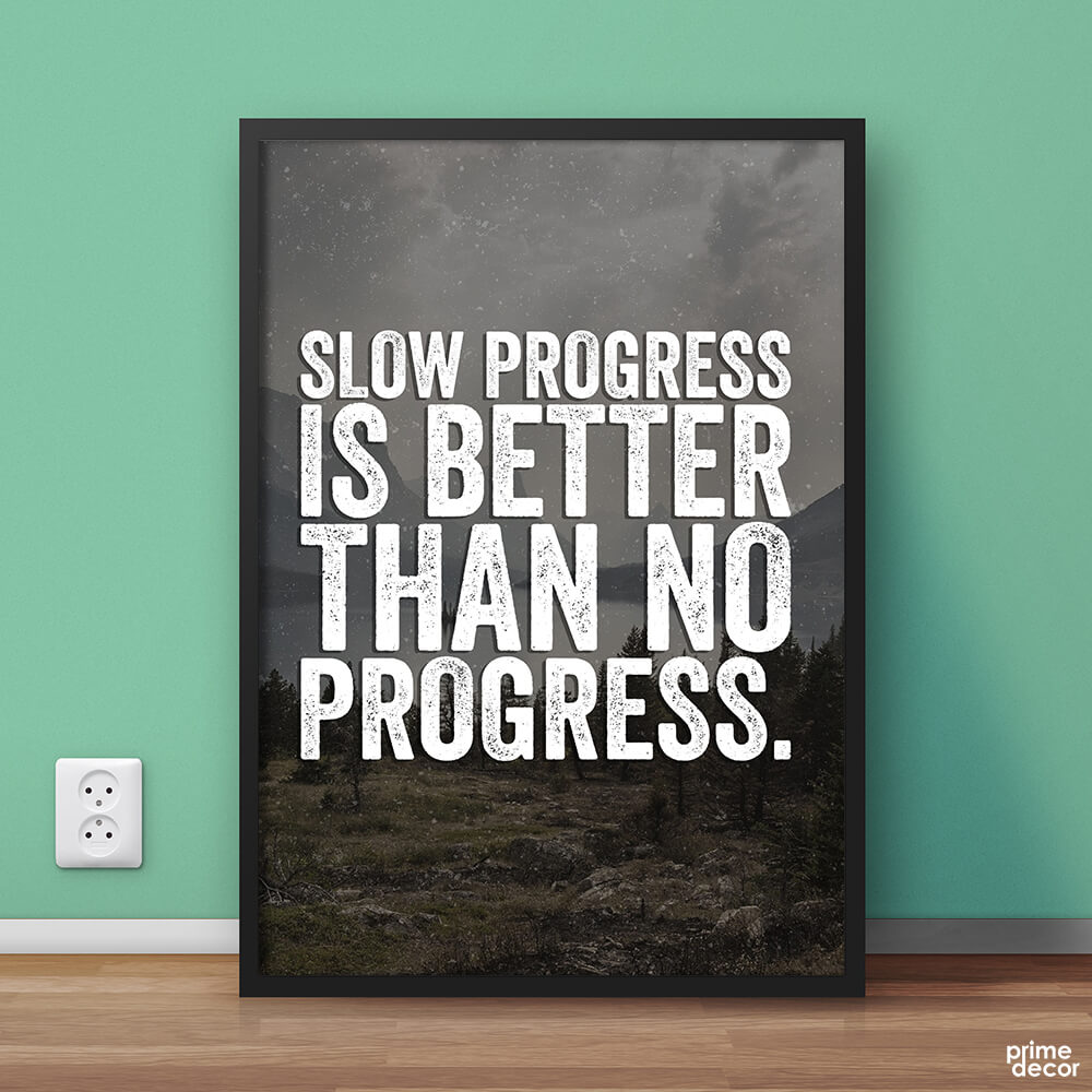 Slow Progress is Better Than No Progress | Motivational Poster Wall Art On Sale - Prime Décor