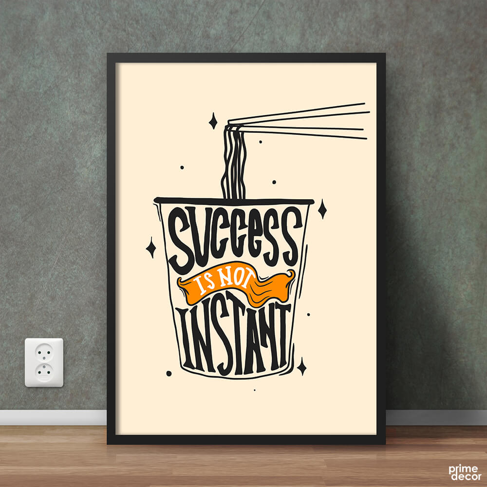 Success Is Not Instant | Motivational Wall Art On Sale - Prime Décor