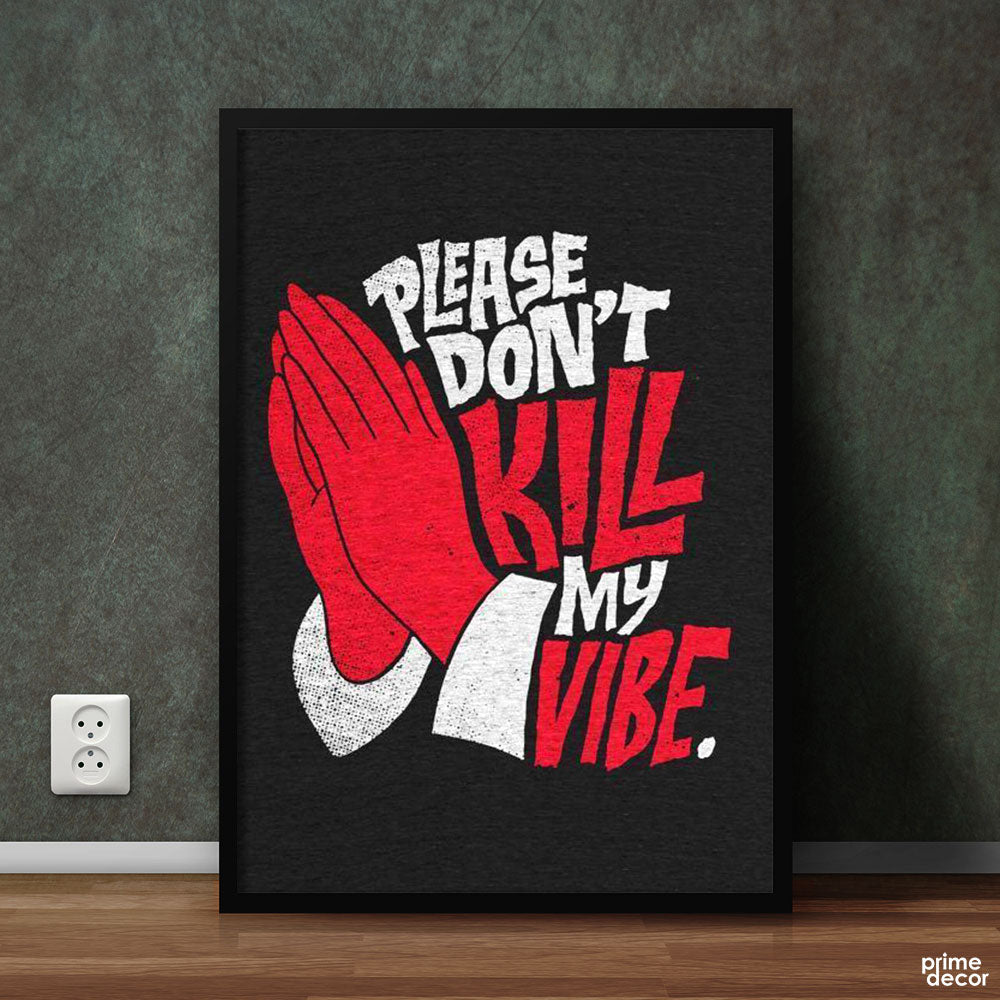Don't Kill My Vibe | Motivational Poster Wall Art - Prime Décor